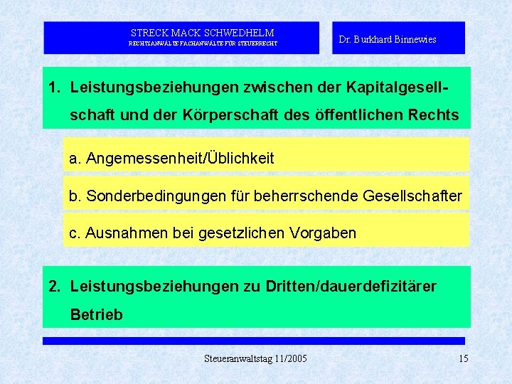 STRECK MACK SCHWEDHELM RECHTSANWÄLTE FACHANWÄLTE FÜR STEUERRECHT Dr. Burkhard Binnewies 1. Leistungsbeziehungen zwischen der STRECK MACK SCHWEDHELM RECHTSANWÄLTE FACHANWÄLTE FÜR STEUERRECHT Dr. Burkhard Binnewies 1. Leistungsbeziehungen zwischen der