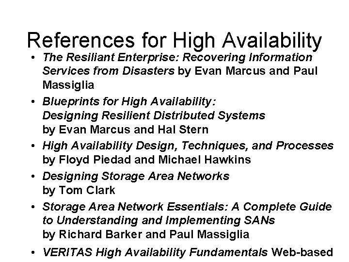 References for High Availability • The Resiliant Enterprise: Recovering Information Services from Disasters by