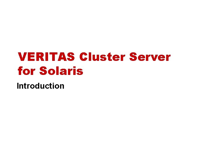 VERITAS Cluster Server for Solaris Introduction 