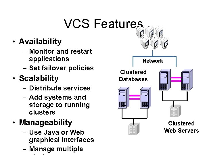 VCS Features • Availability – Monitor and restart applications – Set failover policies •