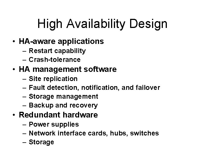 High Availability Design • HA-aware applications – Restart capability – Crash-tolerance • HA management