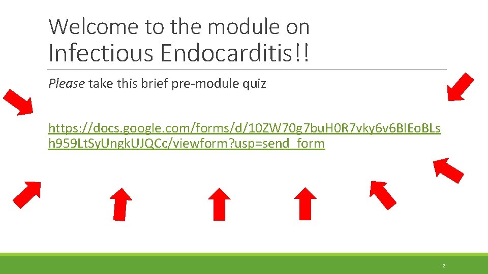 Welcome to the module on Infectious Endocarditis!! Please take this brief pre-module quiz https: Welcome to the module on Infectious Endocarditis!! Please take this brief pre-module quiz https: