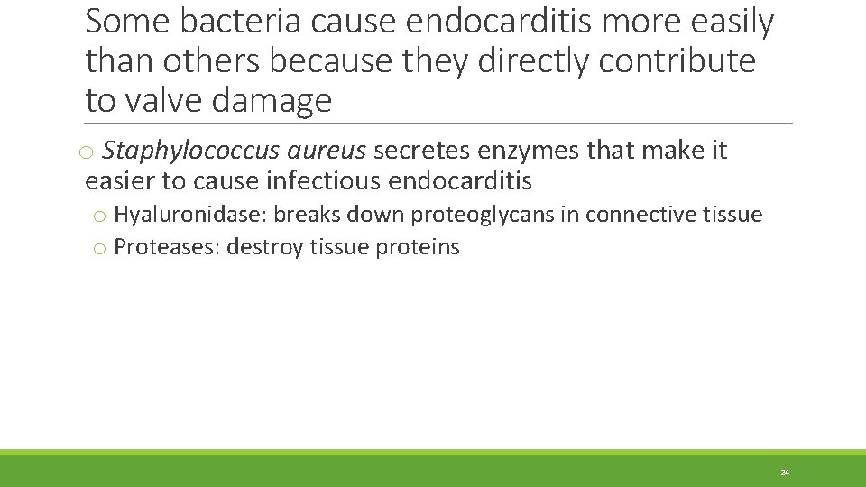 Some bacteria cause endocarditis more easily than others because they directly contribute to valve Some bacteria cause endocarditis more easily than others because they directly contribute to valve