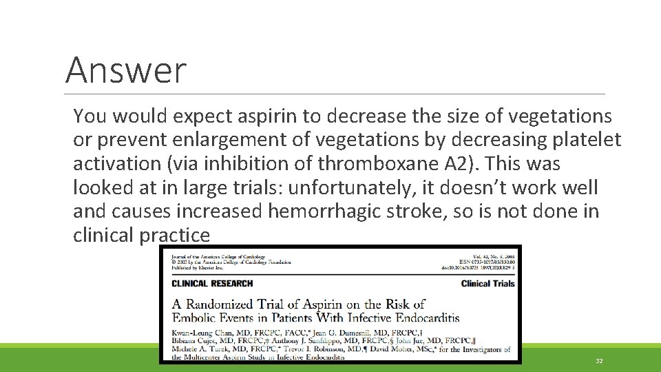 Answer You would expect aspirin to decrease the size of vegetations or prevent enlargement Answer You would expect aspirin to decrease the size of vegetations or prevent enlargement