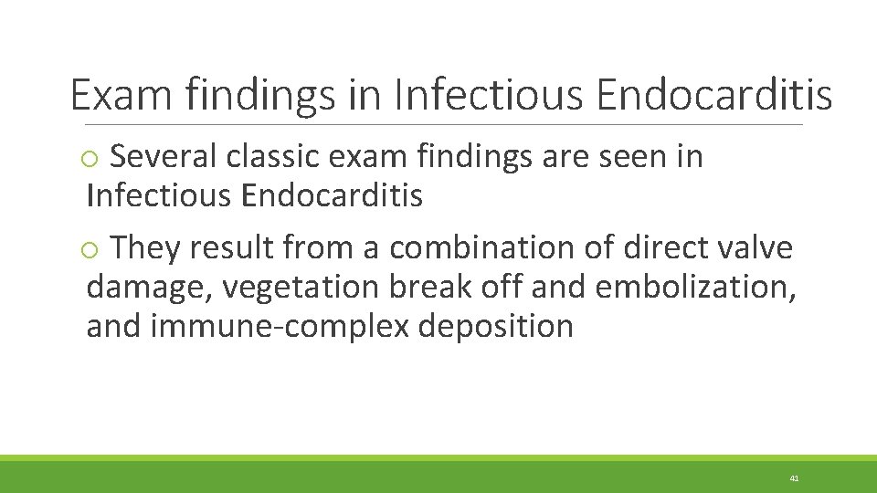 Exam findings in Infectious Endocarditis o Several classic exam findings are seen in Infectious Exam findings in Infectious Endocarditis o Several classic exam findings are seen in Infectious