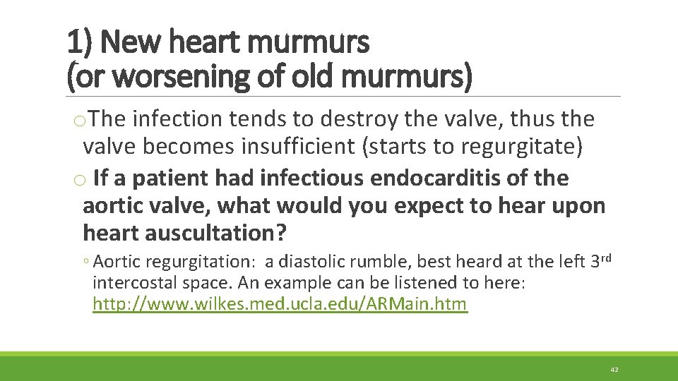 1) New heart murmurs (or worsening of old murmurs) o. The infection tends to 1) New heart murmurs (or worsening of old murmurs) o. The infection tends to