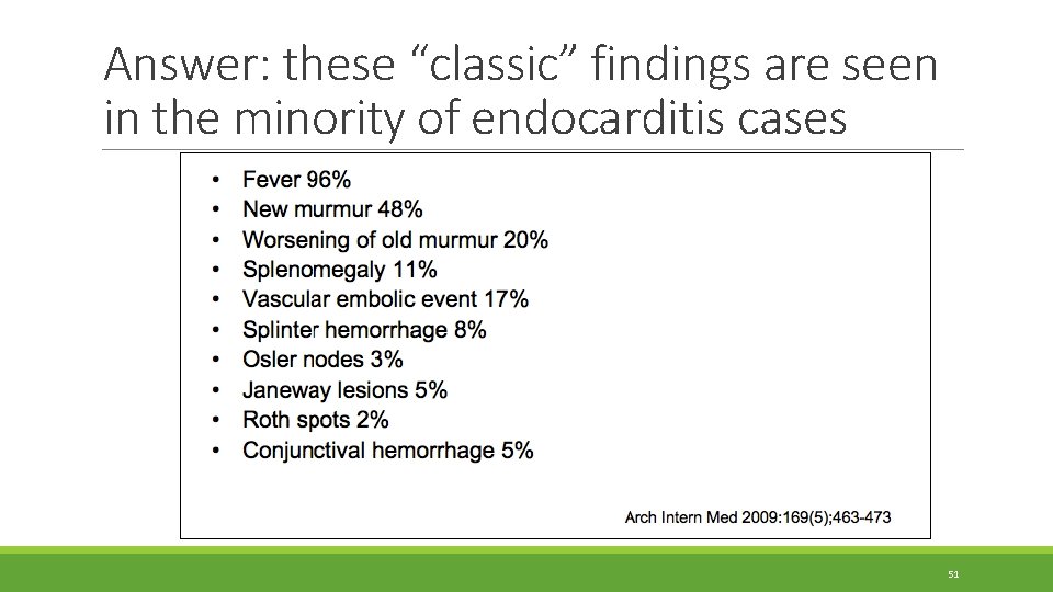 Answer: these “classic” findings are seen in the minority of endocarditis cases 51 Answer: these “classic” findings are seen in the minority of endocarditis cases 51