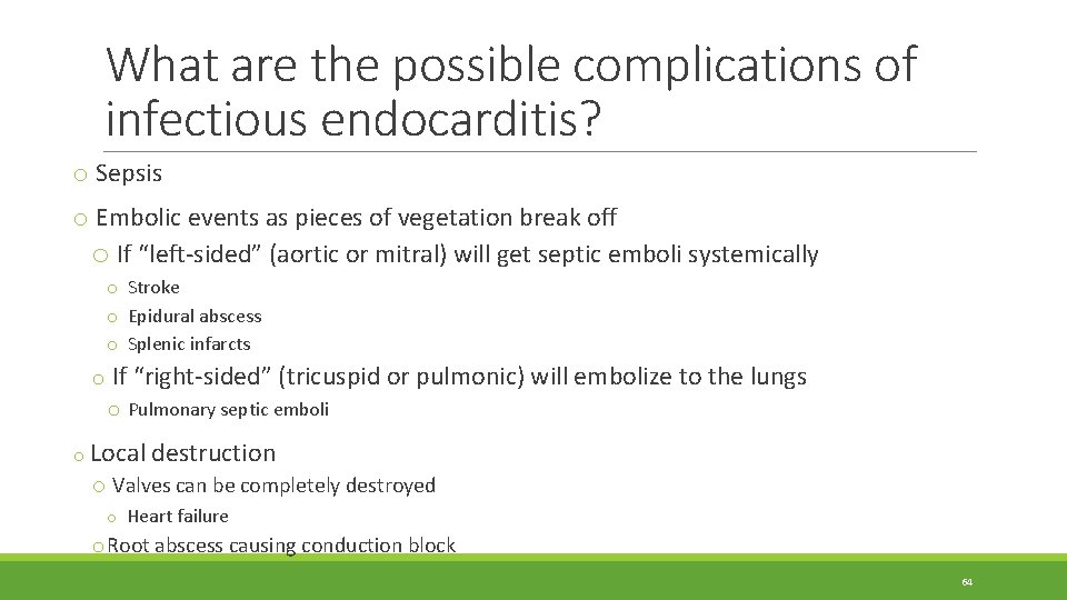 What are the possible complications of infectious endocarditis? o Sepsis o Embolic events as What are the possible complications of infectious endocarditis? o Sepsis o Embolic events as