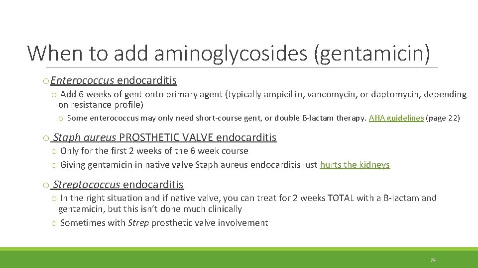 When to add aminoglycosides (gentamicin) o. Enterococcus endocarditis o Add 6 weeks of gent When to add aminoglycosides (gentamicin) o. Enterococcus endocarditis o Add 6 weeks of gent