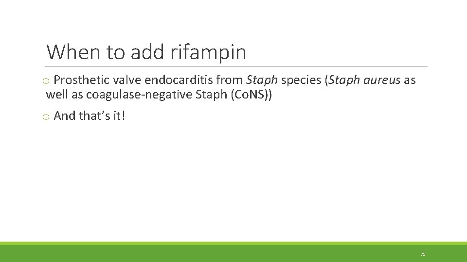 When to add rifampin o Prosthetic valve endocarditis from Staph species (Staph aureus as When to add rifampin o Prosthetic valve endocarditis from Staph species (Staph aureus as