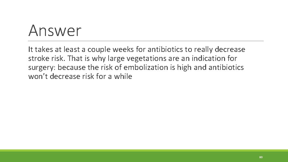 Answer It takes at least a couple weeks for antibiotics to really decrease stroke Answer It takes at least a couple weeks for antibiotics to really decrease stroke