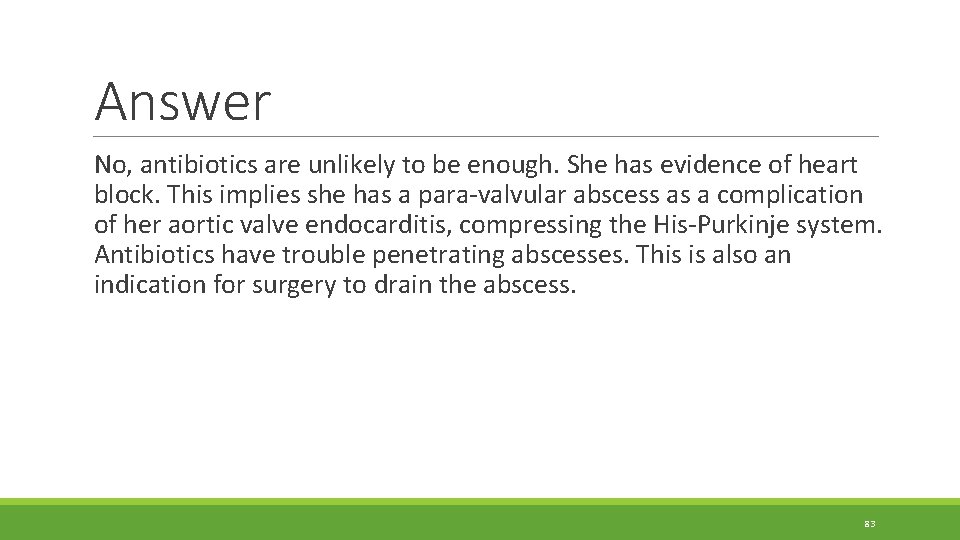 Answer No, antibiotics are unlikely to be enough. She has evidence of heart block. Answer No, antibiotics are unlikely to be enough. She has evidence of heart block.