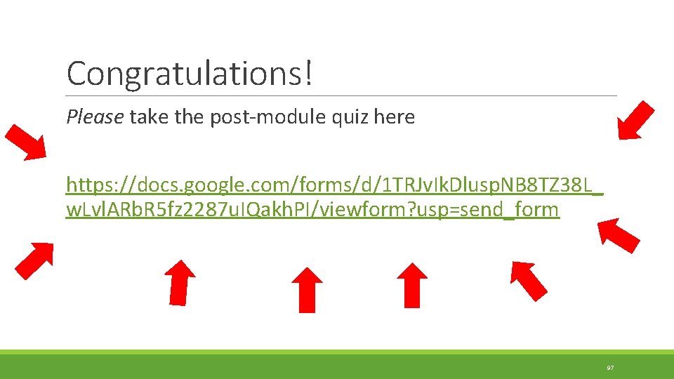 Congratulations! Please take the post-module quiz here https: //docs. google. com/forms/d/1 TRJv. Ik. Dlusp. Congratulations! Please take the post-module quiz here https: //docs. google. com/forms/d/1 TRJv. Ik. Dlusp.