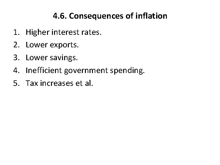 4. 6. Consequences of inflation 1. 2. 3. 4. 5. Higher interest rates. Lower