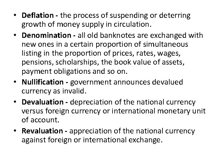  • Deflation - the process of suspending or deterring growth of money supply