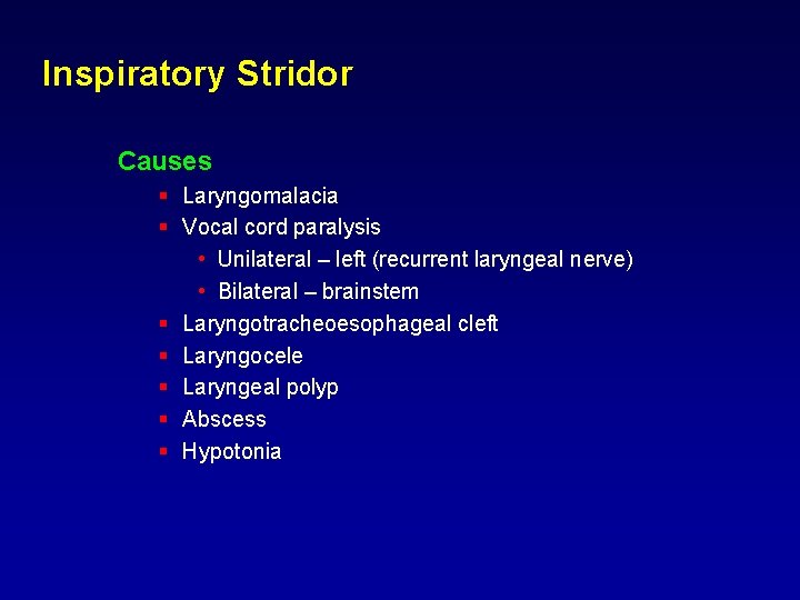 Inspiratory Stridor Causes § Laryngomalacia § Vocal cord paralysis • Unilateral – left (recurrent Inspiratory Stridor Causes § Laryngomalacia § Vocal cord paralysis • Unilateral – left (recurrent