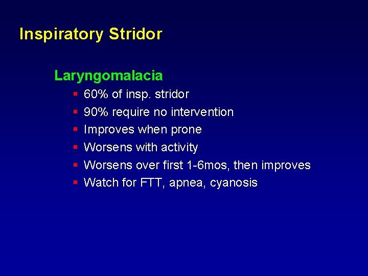 Inspiratory Stridor Laryngomalacia § § § 60% of insp. stridor 90% require no intervention Inspiratory Stridor Laryngomalacia § § § 60% of insp. stridor 90% require no intervention