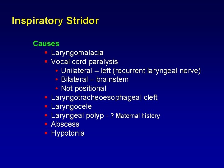 Inspiratory Stridor Causes § Laryngomalacia § Vocal cord paralysis • Unilateral – left (recurrent Inspiratory Stridor Causes § Laryngomalacia § Vocal cord paralysis • Unilateral – left (recurrent