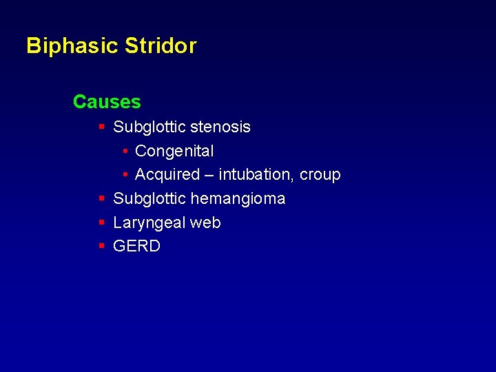 Biphasic Stridor Causes § Subglottic stenosis • Congenital • Acquired – intubation, croup § Biphasic Stridor Causes § Subglottic stenosis • Congenital • Acquired – intubation, croup §