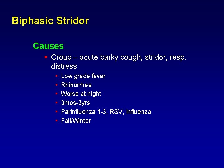Biphasic Stridor Causes § Croup – acute barky cough, stridor, resp. distress • • Biphasic Stridor Causes § Croup – acute barky cough, stridor, resp. distress • •