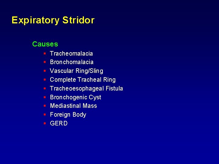 Expiratory Stridor Causes § § § § § Tracheomalacia Bronchomalacia Vascular Ring/Sling Complete Tracheal Expiratory Stridor Causes § § § § § Tracheomalacia Bronchomalacia Vascular Ring/Sling Complete Tracheal