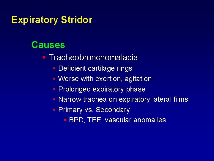 Expiratory Stridor Causes § Tracheobronchomalacia • • • Deficient cartilage rings Worse with exertion, Expiratory Stridor Causes § Tracheobronchomalacia • • • Deficient cartilage rings Worse with exertion,