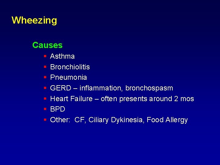 Wheezing Causes § § § § Asthma Bronchiolitis Pneumonia GERD – inflammation, bronchospasm Heart Wheezing Causes § § § § Asthma Bronchiolitis Pneumonia GERD – inflammation, bronchospasm Heart