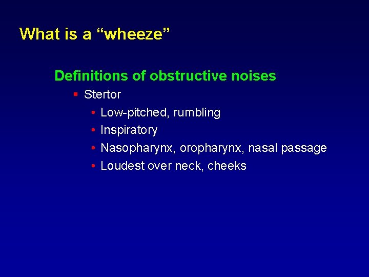 What is a “wheeze” Definitions of obstructive noises § Stertor • Low-pitched, rumbling • What is a “wheeze” Definitions of obstructive noises § Stertor • Low-pitched, rumbling •