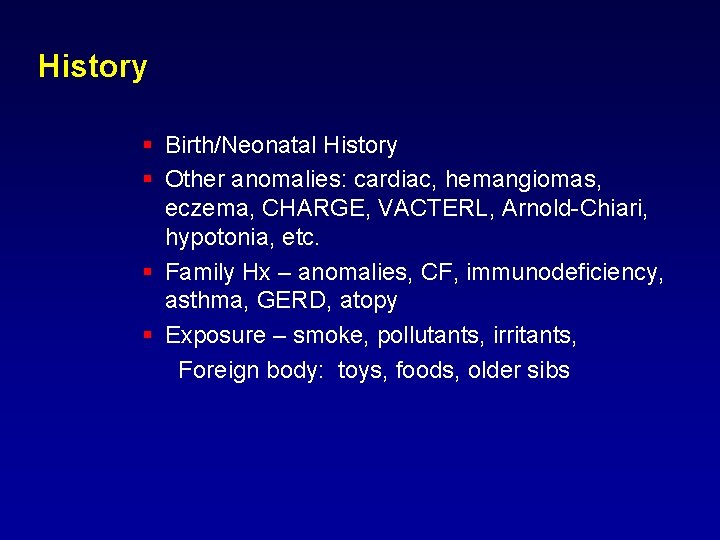 History § Birth/Neonatal History § Other anomalies: cardiac, hemangiomas, eczema, CHARGE, VACTERL, Arnold-Chiari, hypotonia, History § Birth/Neonatal History § Other anomalies: cardiac, hemangiomas, eczema, CHARGE, VACTERL, Arnold-Chiari, hypotonia,