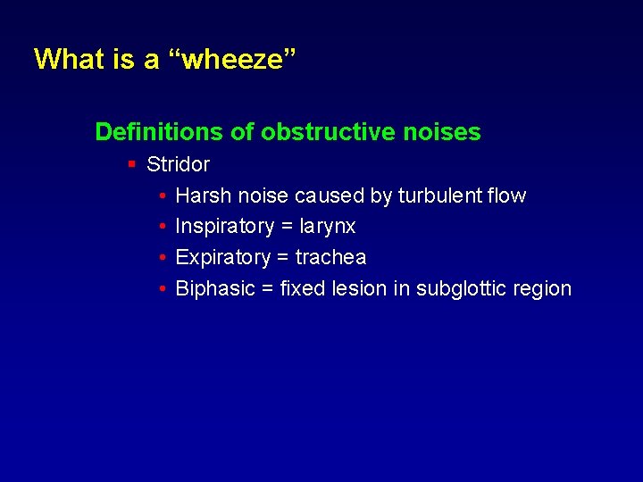 What is a “wheeze” Definitions of obstructive noises § Stridor • Harsh noise caused What is a “wheeze” Definitions of obstructive noises § Stridor • Harsh noise caused