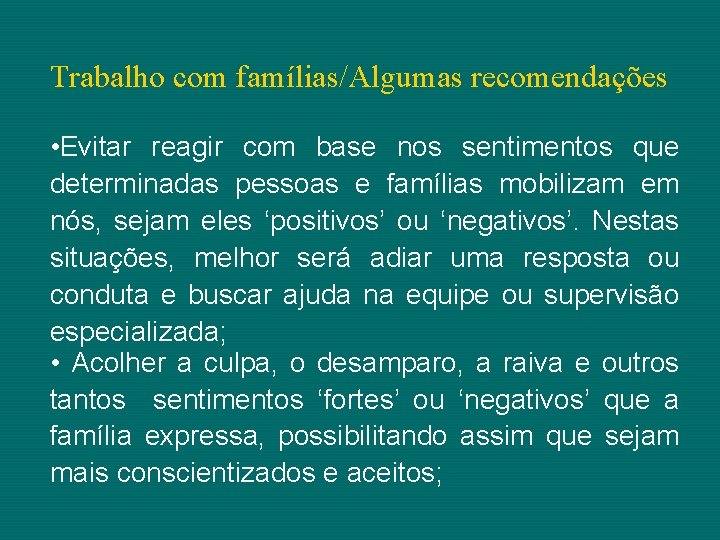 Trabalho com famílias/Algumas recomendações • Evitar reagir com base nos sentimentos que determinadas pessoas