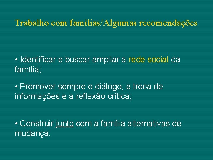 Trabalho com famílias/Algumas recomendações • Identificar e buscar ampliar a rede social da família;