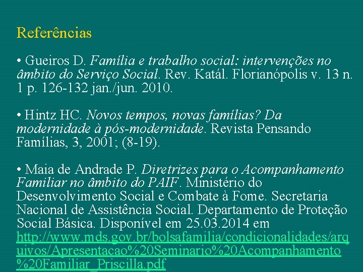 Referências • Gueiros D. Família e trabalho social: intervenções no âmbito do Serviço Social.