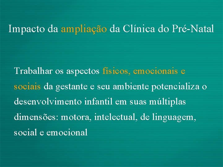 Impacto da ampliação da Clínica do Pré-Natal Trabalhar os aspectos físicos, emocionais e sociais