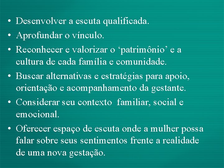  • Desenvolver a escuta qualificada. • Aprofundar o vínculo. • Reconhecer e valorizar