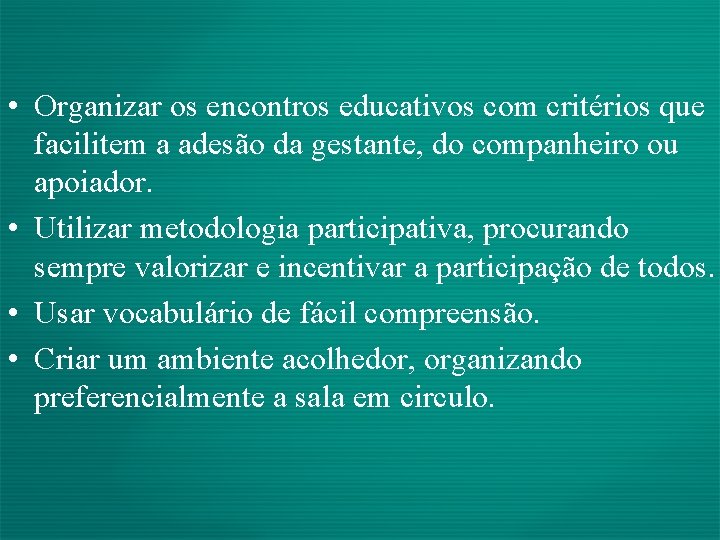  • Organizar os encontros educativos com critérios que facilitem a adesão da gestante,