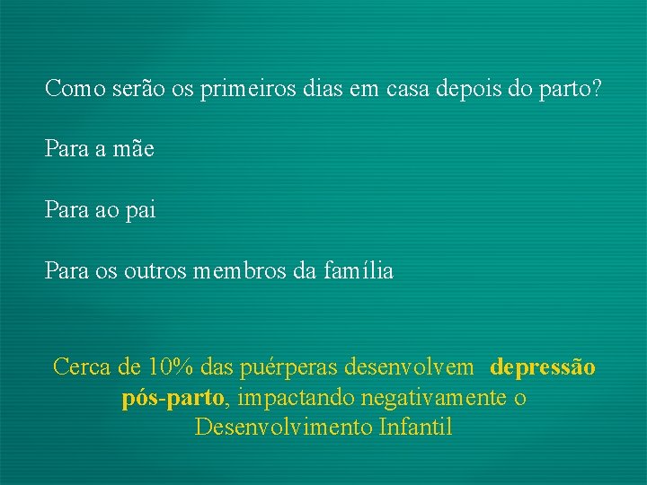 Como serão os primeiros dias em casa depois do parto? Para a mãe Para