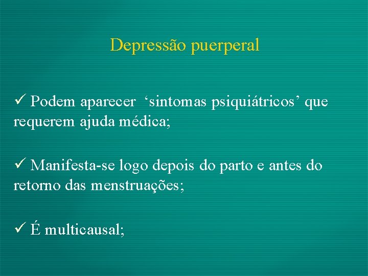 Depressão puerperal ü Podem aparecer ‘sintomas psiquiátricos’ que requerem ajuda médica; ü Manifesta-se logo
