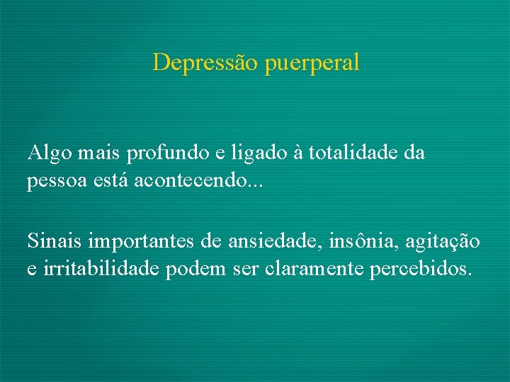 Depressão puerperal Algo mais profundo e ligado à totalidade da pessoa está acontecendo. .