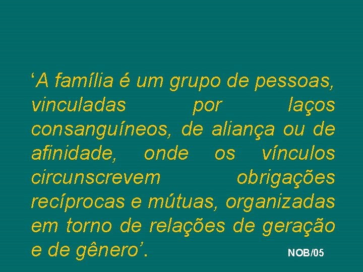 ‘A família é um grupo de pessoas, vinculadas por laços consanguíneos, de aliança ou