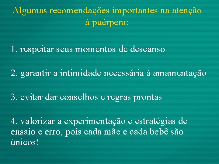 Algumas recomendações importantes na atenção à puérpera: 1. respeitar seus momentos de descanso 2.