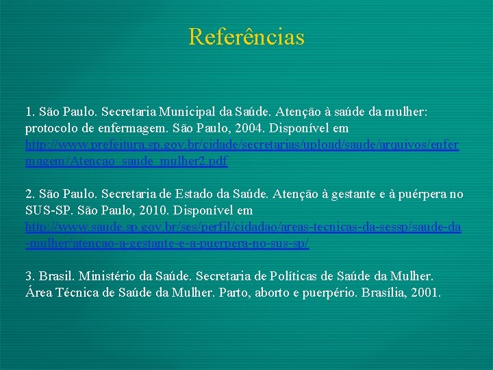 Referências 1. São Paulo. Secretaria Municipal da Saúde. Atenção à saúde da mulher: protocolo