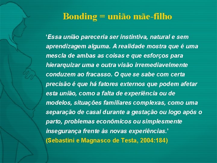 Bonding = união mãe-filho ‘Essa união pareceria ser instintiva, natural e sem aprendizagem alguma.