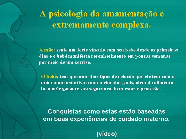 A psicologia da amamentação é extremamente complexa. A mãe: sente um forte vínculo com