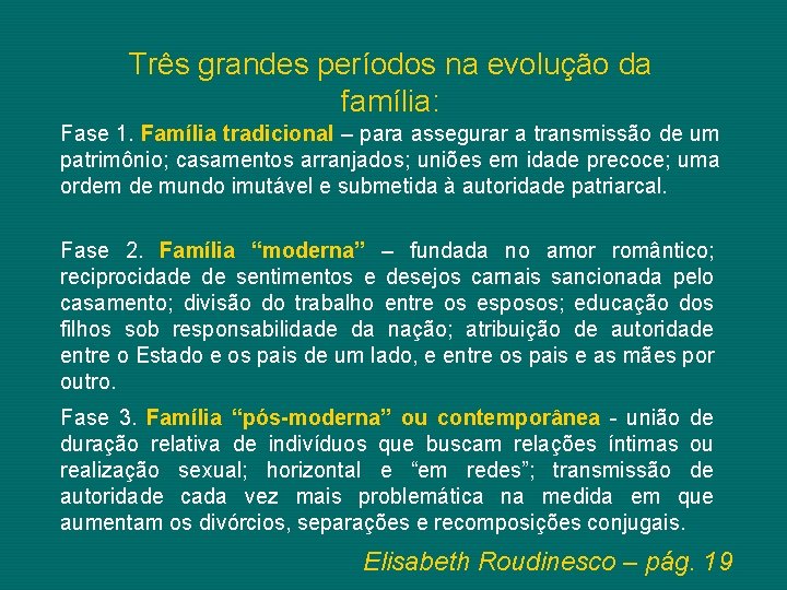 Três grandes períodos na evolução da família: Fase 1. Família tradicional – para assegurar