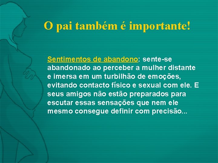 O pai também é importante! Sentimentos de abandono: sente-se abandonado ao perceber a mulher