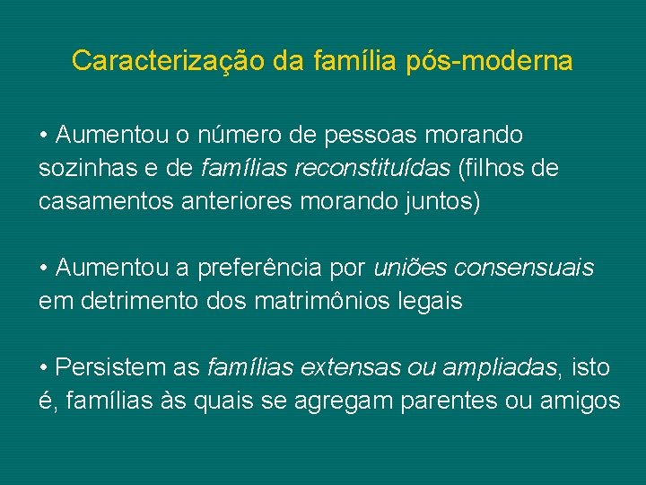 Caracterização da família pós-moderna • Aumentou o número de pessoas morando sozinhas e de