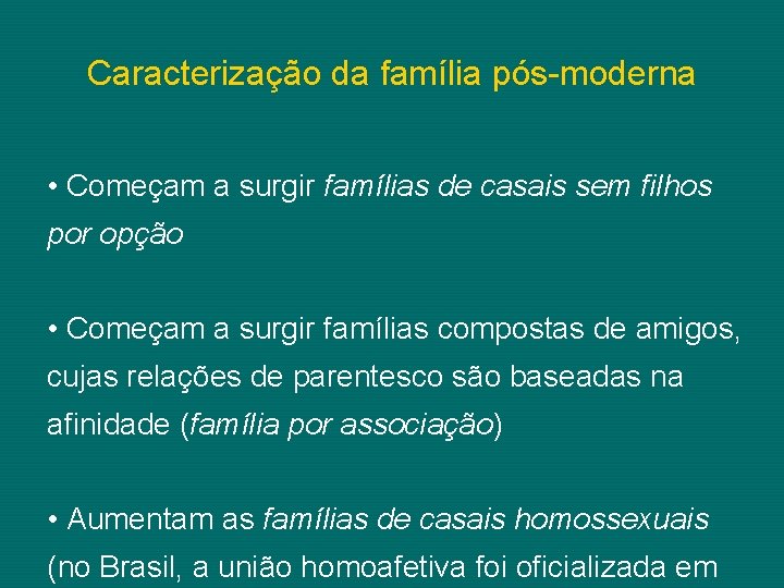 Caracterização da família pós-moderna • Começam a surgir famílias de casais sem filhos por