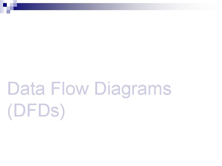 Data Flow Diagrams (DFDs) 