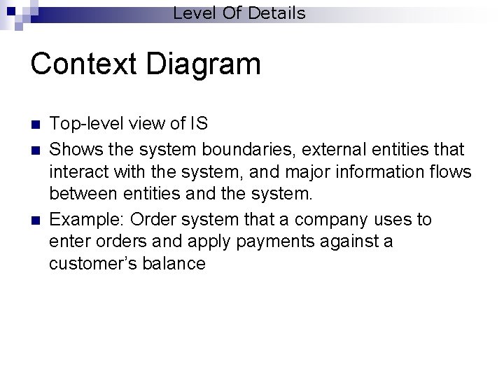 Level Of Details Context Diagram n n n Top-level view of IS Shows the